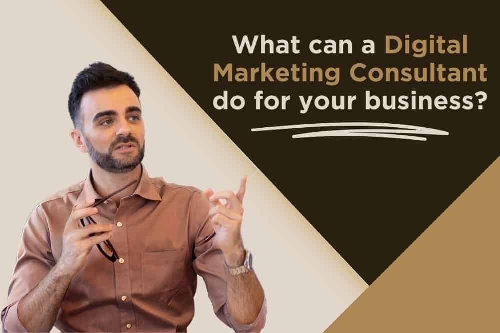 What can a Digital Marketing Consultant do for your business